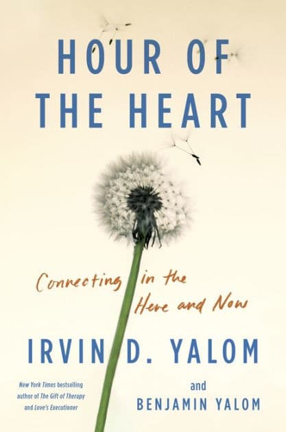 Hour of the Heart: Connecting in the Here and Now by Irvin D. Yalom