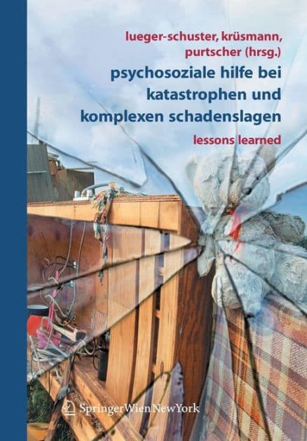 Psychosoziale Hilfe bei Katastrophen und komplexen Schadenslagen: Lessons Learned by Brigitte Lueger-Schuster