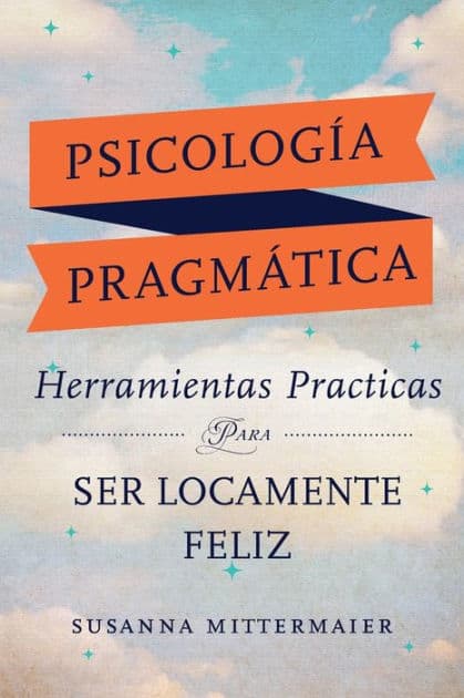 PsicologÃ¯Â¿Â½a PragmÃ¯Â¿Â½tica (Pragmatic Psychology Spanish) by Susanna Mittermaier