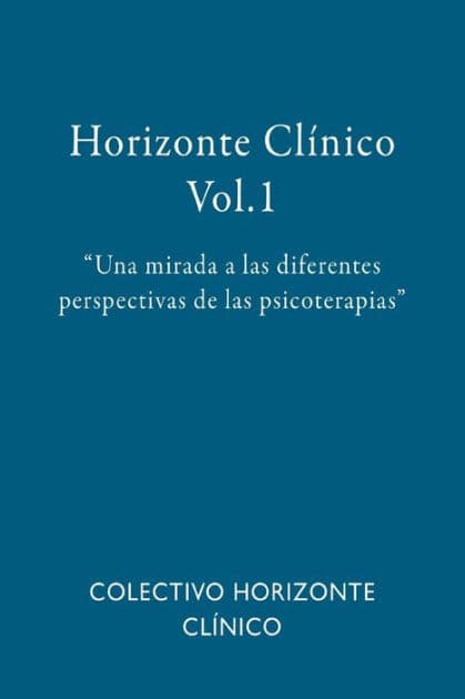 Horizonte Clï¿½nico Vol.1: Una mirada a las diferentes perspectivas de las psicoterapias by Maria Salamanca