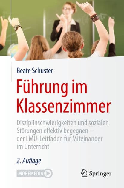 Fï¿½hrung im Klassenzimmer: Disziplinschwierigkeiten und sozialen Stï¿½rungen effektiv begegnen - der LMU-Leitfaden fï¿½r Miteinander im Unterricht by Beate Schuster
