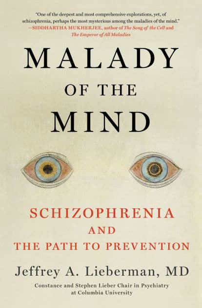 Malady of the Mind: Schizophrenia and the Path to Prevention by Jeffrey A. Lieberman