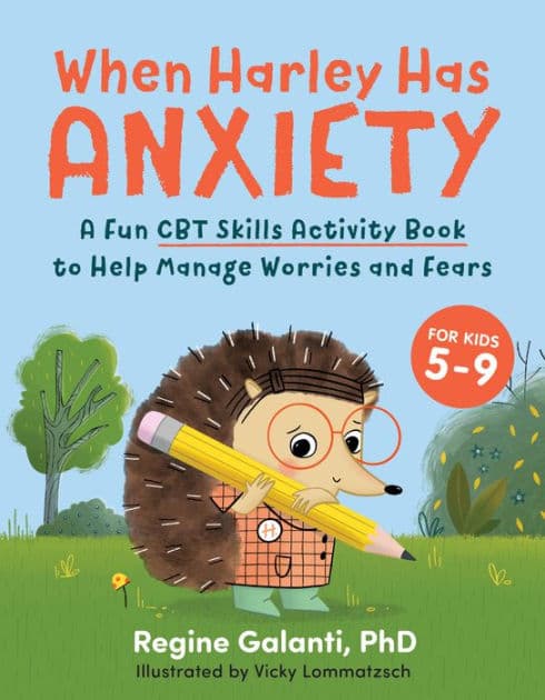 When Harley Has Anxiety: A Fun CBT Skills Activity Book to Help Manage Worries and Fears (For Kids 5-9) by Regine Galanti PhD