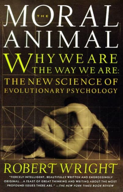 The Moral Animal: Why We Are, the Way We Are: The New Science of Evolutionary Psychology by Robert Wright