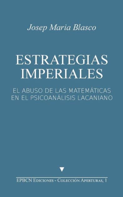 Estrategias Imperiales: El abuso de las matemáticas en el psicoanálisis lacaniano by Josep Maria Blasco