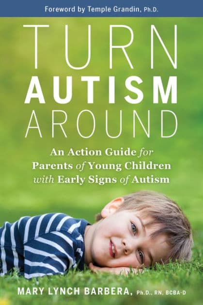 Turn Autism Around: An Action Guide for Parents of Young Children with Early Signs of Autism by Mary Lynch Barbera PhD