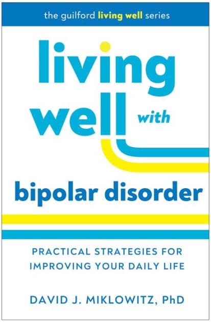 Living Well with Bipolar Disorder: Practical Strategies for Improving Your Daily Life by David J. Miklowitz PhD