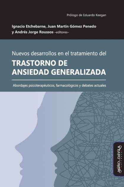 Nuevos desarrollos en el tratamiento del Trastorno de Ansiedad Generalizada: Abordajes psicoterapÃ¯Â¿Â½uticos, farmacolÃ¯Â¿Â½gicos y debates actuales by Juan MartÃÂÂn GÃÂÂmez Penedo