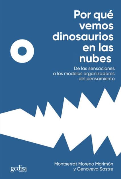 Por qué vemos dinosaurios en las nubes: De las sensaciones a los modelos organizadores del pensamiento by Montserrat Moreno Marimón