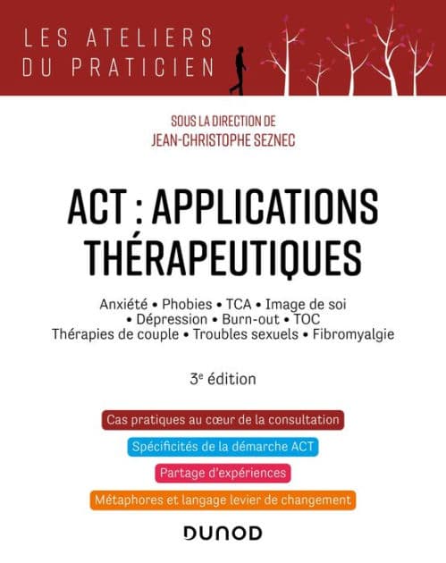 ACT : applications thérapeutiques - 3e éd.: Anxiété, phobies, TCA, image de soi, dépression, burn-out, TOC, thérapies de couple... by Jean-Christophe Seznec