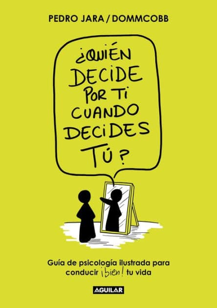 ¿Quién decide por ti cuando decides tú?: Guía de psicología ilustrada para conducir bien tu vida by Pedro Jara