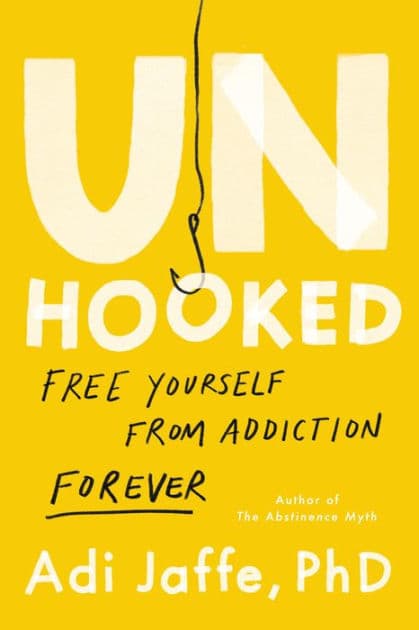 Unhooked: Free Yourself from Addiction Forever by Adi Jaffe PhD