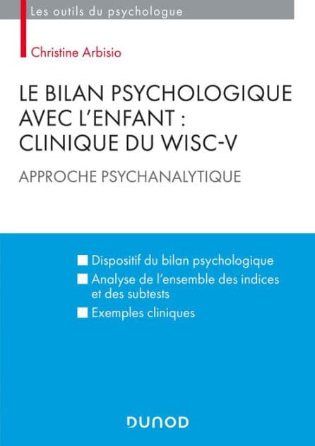 Le bilan psychologique avec l'enfant : Clinique du WISC-V: Approche psychanalytique by Christine Arbisio