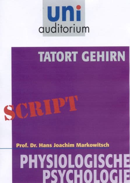 Tatort Gehirn: Physiologische Psychologie by Joachim Markowitsch