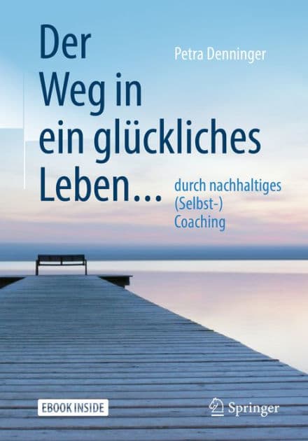 Der Weg in ein glï¿½ckliches Leben ...: ... durch nachhaltiges (Selbst-) Coaching by Petra Denninger