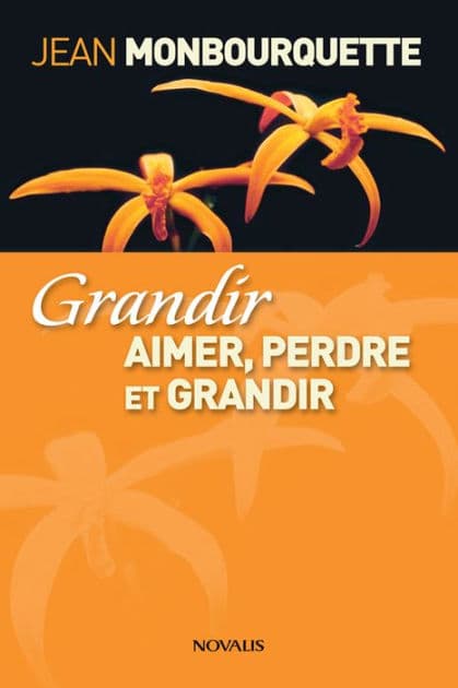Grandir (Gros caractères): Aimer, perdre et grandir by Jean Monbourquette