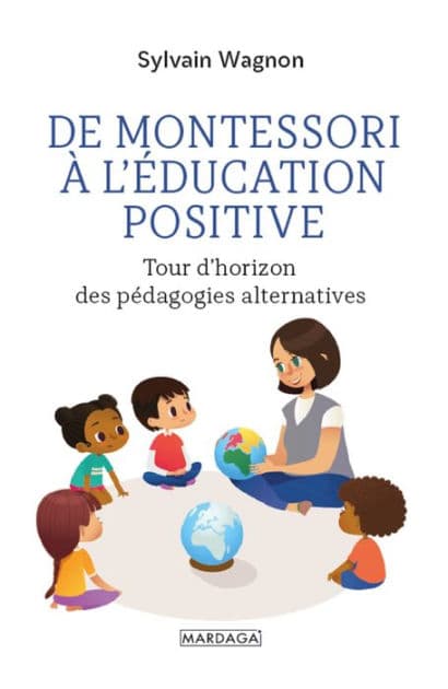 De Montessori à l'éducation positive: Tour d'horizon des pédagogies alternatives by Sylvain Wagnon