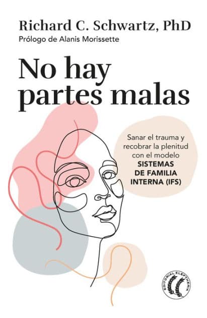 No hay partes malas: Sanar el trauma y recobrar la plenitud con el modelo Sistemas de familia interna by Richard C. Schwartz