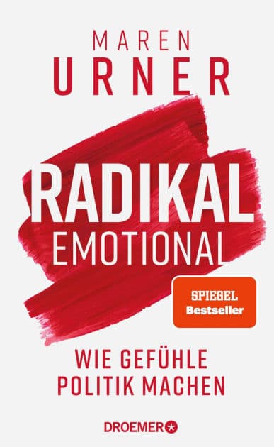 Radikal emotional: Wie Gefühle Politik machen Das neue Sachbuch der Neurowissenschaftlerin und SPIEGEL-Bestsellerautorin by Prof. Dr. Maren Urner