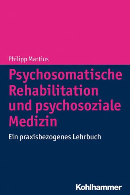 Psychosomatische Rehabilitation und psychosoziale Medizin: Ein praxisbezogenes Lehrbuch by Philipp Martius