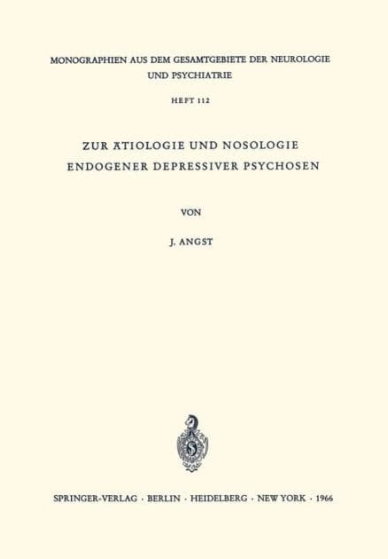 Zur ï¿½tiologie und Nosologie endogener depressiver psychosen: Eine genetische, soziologische und klinische Studie by J. Angst