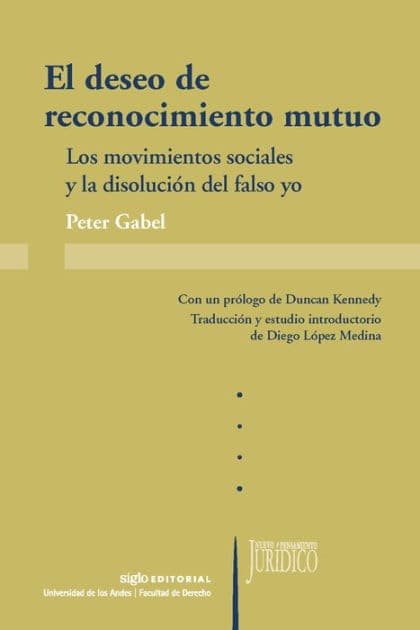 El deseo de reconocimiento mutuo: Los movimientos sociales y la disolución del falso yo by Peter Gabel
