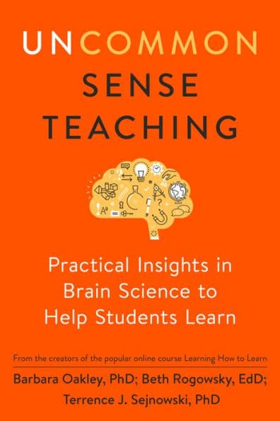 Uncommon Sense Teaching: Practical Insights in Brain Science to Help Students Learn by Barbara Oakley PhD