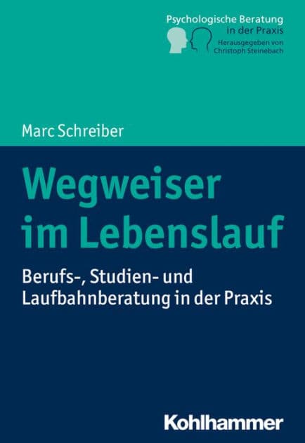 Wegweiser im Lebenslauf: Berufs-, Studien- und Laufbahnberatung in der Praxis by Marc Schreiber