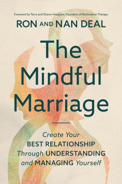 The Mindful Marriage: Create Your Best Relationship Through Understanding and Managing Yourself by Ron L Deal MMFT