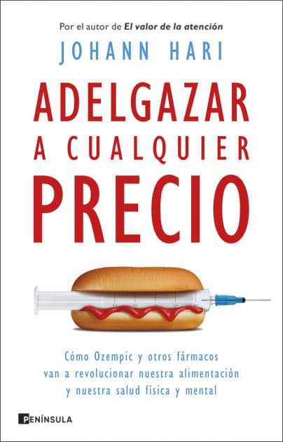 Adelgazar a cualquier precio: Cómo Ozempic y otros fármacos van a revolucionar nuestra alimentación y nuestra salud física y mental by Johann Hari
