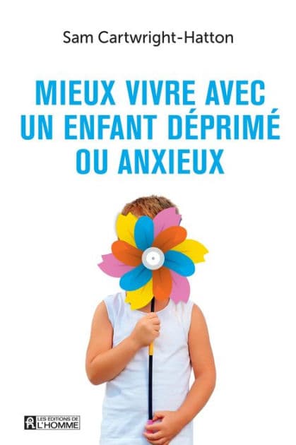 Mieux vivre avec un enfant déprimé ou anxieux by Samantha Cartwright-Hatton