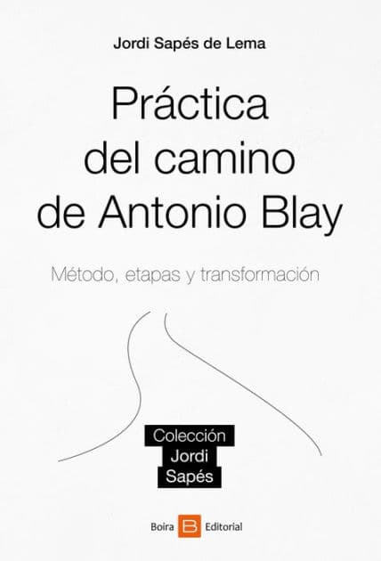 Práctica del camino de Antonio Blay: Método, etapas y transformación by Jordi Sapés de Lema