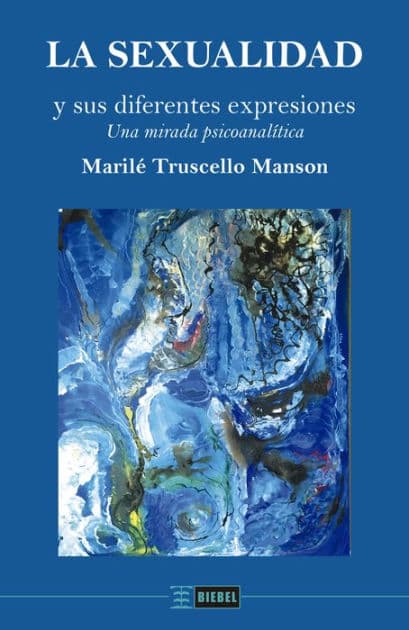 La sexualidad y sus diferentes expresiones: Una mirada psicoanalítica by Marilé Truscello Manson