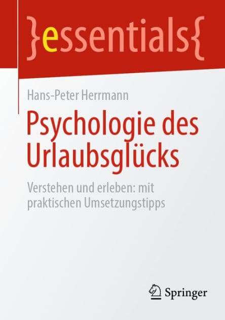 Psychologie des Urlaubsglï¿½cks: Verstehen und erleben: mit praktischen Umsetzungstipps by Hans-Peter Herrmann