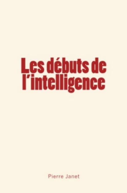 Les débuts de l'intelligence by Pierre Janet