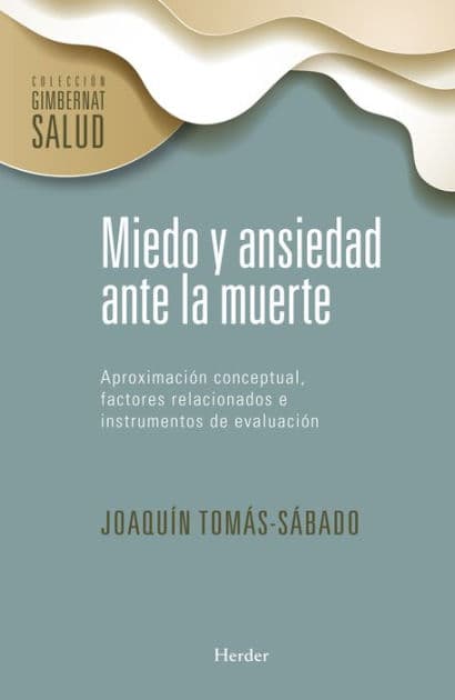 Miedo y ansiedad ante la muerte: Aproximación conceptual, factores relacionados e instrumentos de evaluación by Joaquín Tomás-Sábado