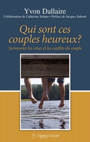 Qui sont ces couples heureux?: Surmonter les crises et les conflits du couple by Yvon Dallaire