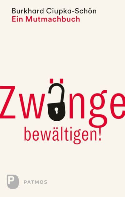 Zwänge bewältigen: Ein Mutmachbuch by Burkhard Ciupka-Schön