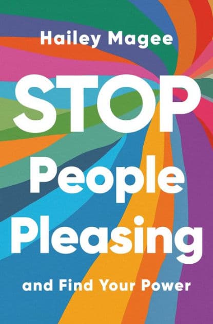 Stop People Pleasing: And Find Your Power by Hailey Magee