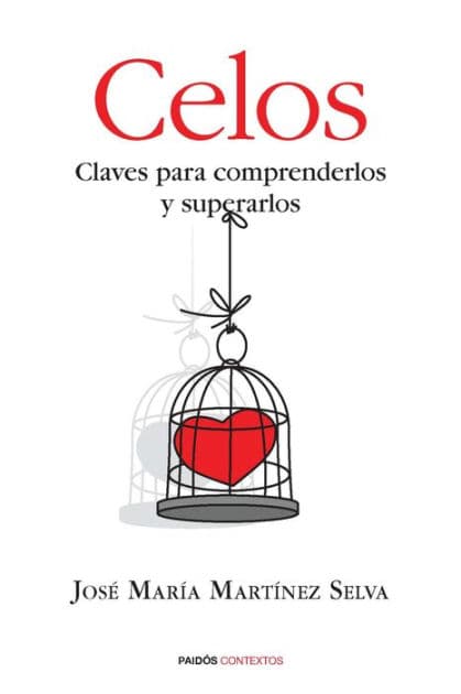 Celos: Claves para comprenderlos y superarlos by José María Martínez Selva
