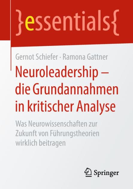 Neuroleadership - die Grundannahmen in kritischer Analyse: Was Neurowissenschaften zur Zukunft von Fï¿½hrungstheorien wirklich beitragen by Gernot Schiefer