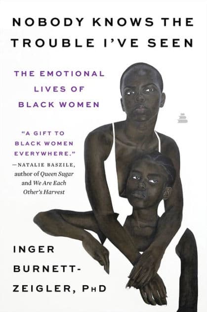 Nobody Knows the Trouble I've Seen: The Emotional Lives of Black Women by Inger Burnett-Zeigler