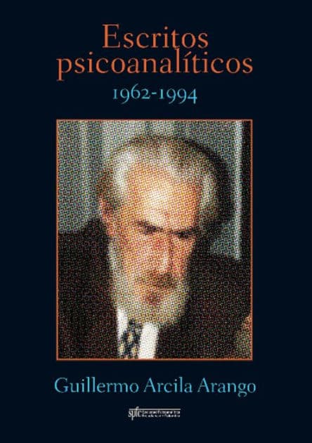 Escritos Psicoanalíticos: 1962-1994 by Guillermo Arcila Arango