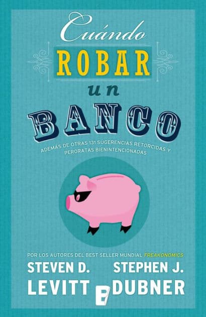 Cuándo robar un banco by Steven D. Levitt