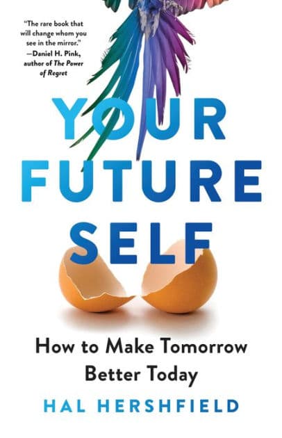 Your Future Self: How to Make Tomorrow Better Today by Hal Hershfield