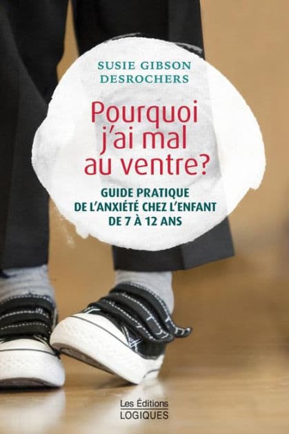 Pourquoi j'ai mal au ventre ?: Guide pratique de l'anxiété chez les enfants de 7 à 12 ans by Susie Gibson Desrochers