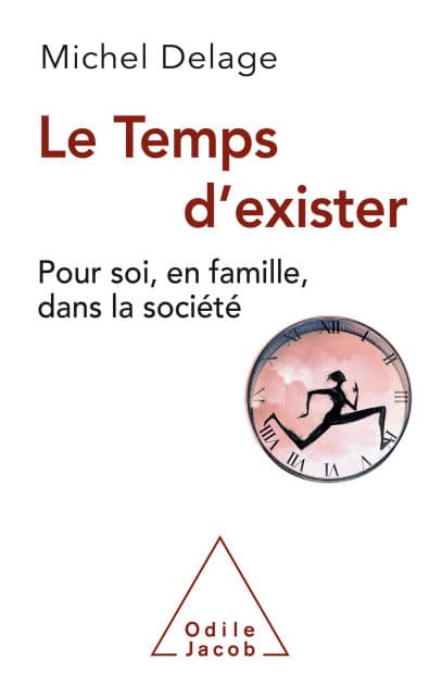 Le Temps d'exister: Pour soi, en famille, dans la société by Michel Delage