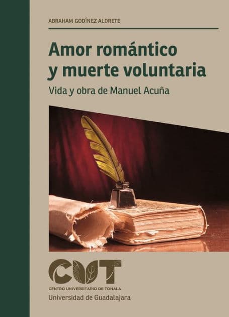 Amor romántico y muerte voluntaria: Vida y obra de Manuel Acuña by Abraham Godínez Aldrete