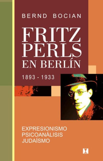 Fritz Perls en Berlín, 1893-1933: Expresionismo - Psicoanálisis - Judaísmo by Bernd Bocian