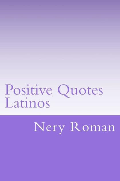 Positive Quotes Latinos by Nery Roman
